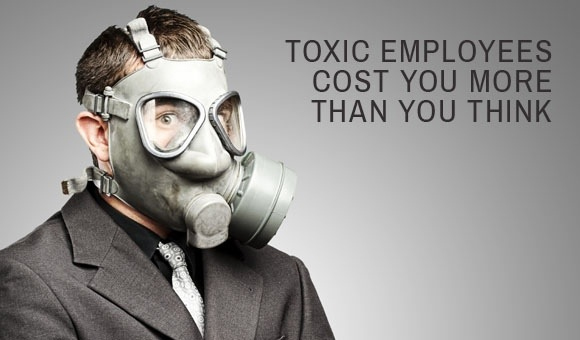 How To Get Rid Of Toxic Employees - And Hire Right